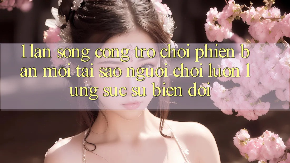 1. Làn Sóng Cổng Trò chơi Phiên bản mới: Tại Sao Người Chơi Luôn Lùng sục Sự Biến đổi? 1. Làn Sóng Cổng Trò chơi Phiên bản mới: Tại Sao Người Chơi Luôn Lùng sục Sự Biến đổi?