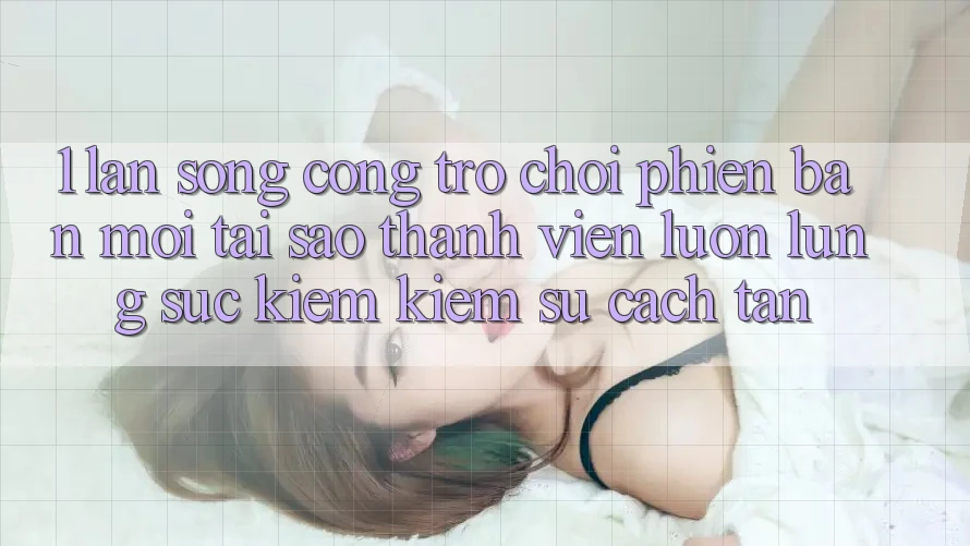 1. Làn Sóng Cổng Trò chơi Phiên bản mới: Tại Sao Thành viên Luôn Lùng sục kiếm Kiếm Sự Cách tân? 1. Làn Sóng Cổng Trò chơi Phiên bản mới: Tại Sao Thành viên Luôn Lùng sục kiếm Kiếm Sự Cách tân?