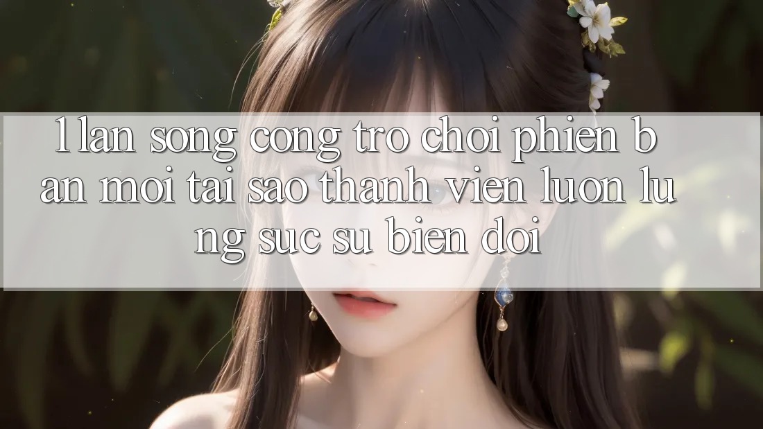 1. Làn Sóng Cổng Trò chơi Phiên bản mới: Tại Sao Thành viên Luôn Lùng sục Sự Biến đổi? 1. Làn Sóng Cổng Trò chơi Phiên bản mới: Tại Sao Thành viên Luôn Lùng sục Sự Biến đổi?