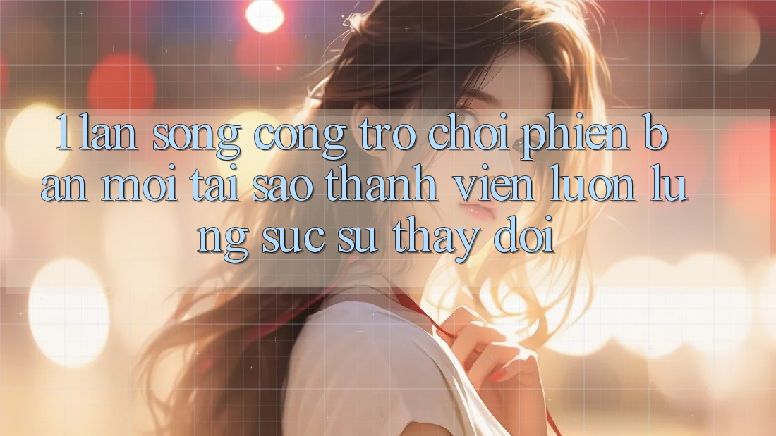 1. Làn Sóng Cổng Trò chơi Phiên bản mới: Tại Sao Thành viên Luôn Lùng sục Sự Thay Đổi?