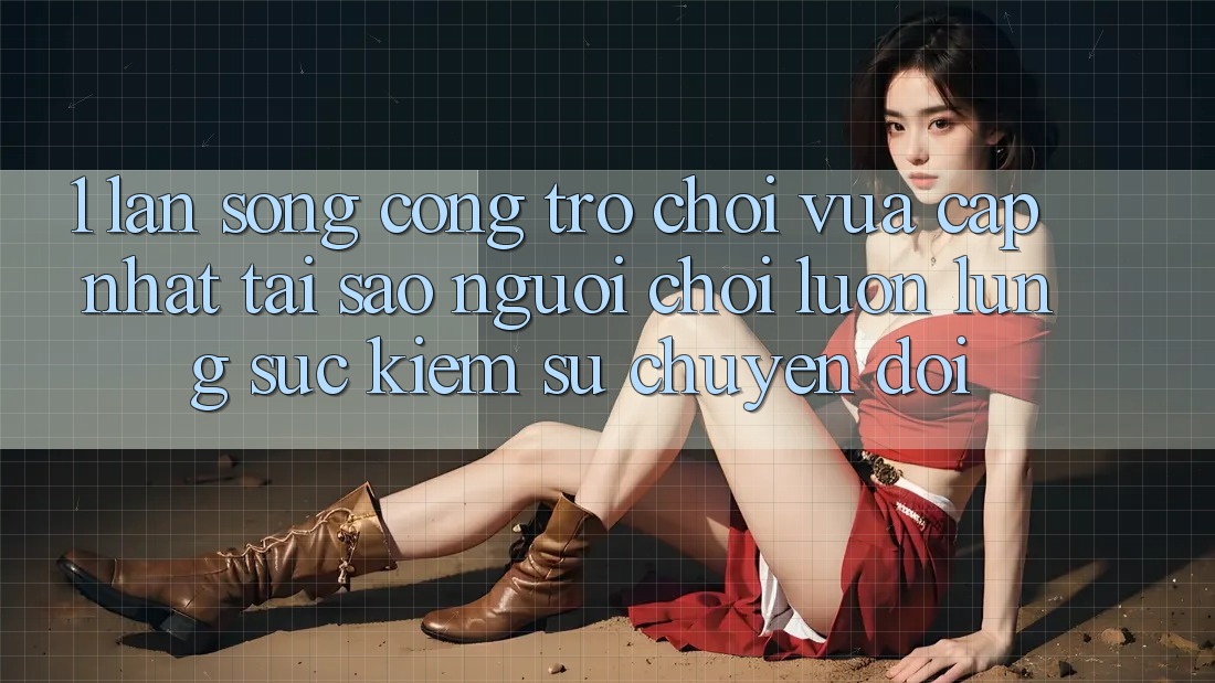 1. Làn Sóng Cổng Trò chơi Vừa cập nhật: Tại Sao Người Chơi Luôn Lùng sục Kiếm Sự Chuyển đổi? 1. Làn Sóng Cổng Trò chơi Vừa cập nhật: Tại Sao Người Chơi Luôn Lùng sục Kiếm Sự Chuyển đổi?