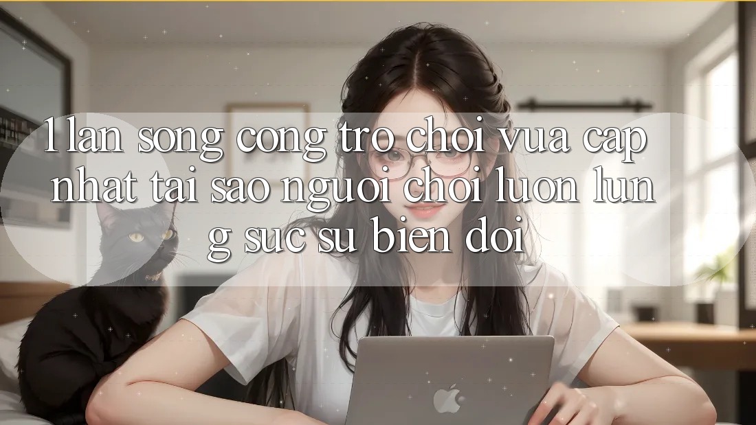 1. Làn Sóng Cổng Trò chơi Vừa cập nhật: Tại Sao Người Chơi Luôn Lùng sục Sự Biến đổi? 1. Làn Sóng Cổng Trò chơi Vừa cập nhật: Tại Sao Người Chơi Luôn Lùng sục Sự Biến đổi?