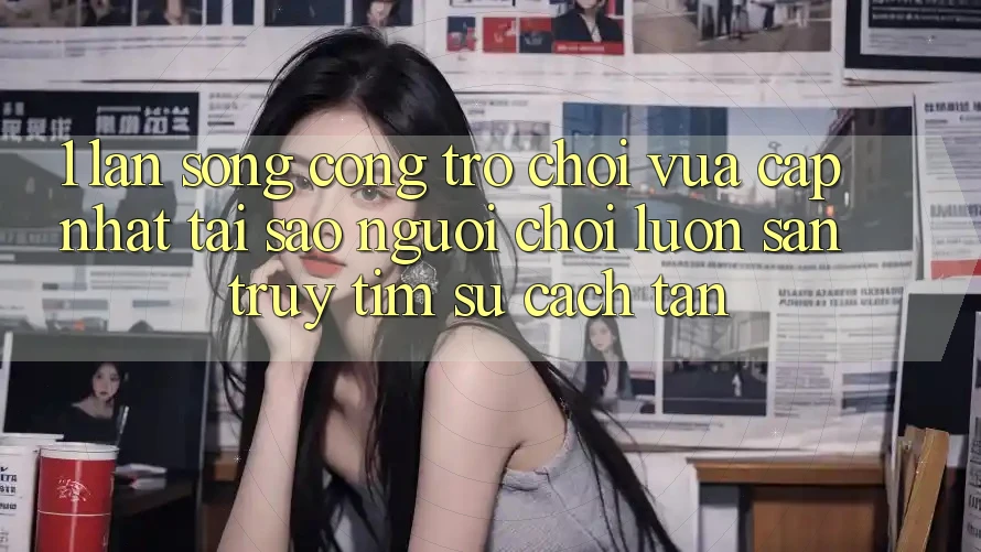 1. Làn Sóng Cổng Trò chơi Vừa cập nhật: Tại Sao Người Chơi Luôn Săn truy tìm Sự Cách tân? 1. Làn Sóng Cổng Trò chơi Vừa cập nhật: Tại Sao Người Chơi Luôn Săn truy tìm Sự Cách tân?