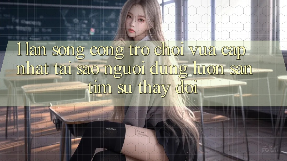 1. Làn Sóng Cổng Trò chơi Vừa cập nhật: Tại Sao Người dùng Luôn Săn tìm Sự Thay đổi? 1. Làn Sóng Cổng Trò chơi Vừa cập nhật: Tại Sao Người dùng Luôn Săn tìm Sự Thay đổi?