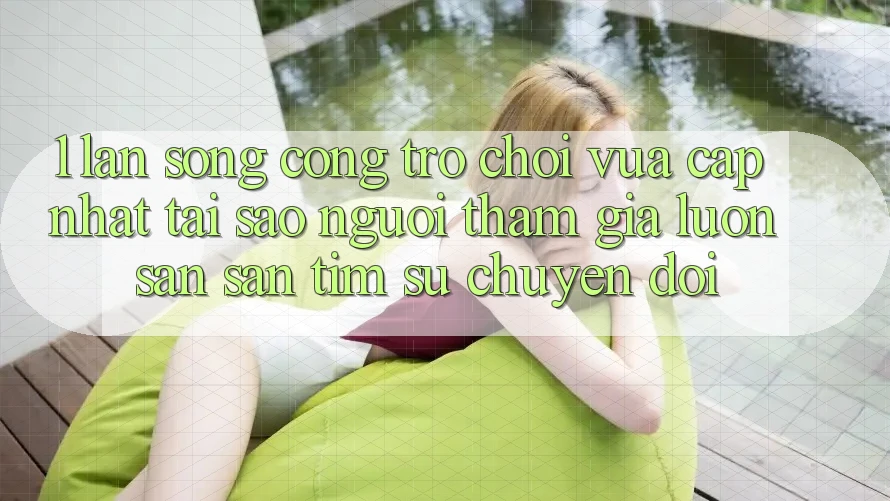 1. Làn Sóng Cổng Trò chơi Vừa cập nhật: Tại Sao Người tham gia Luôn Săn săn tìm Sự Chuyển đổi? 1. Làn Sóng Cổng Trò chơi Vừa cập nhật: Tại Sao Người tham gia Luôn Săn săn tìm Sự Chuyển đổi?