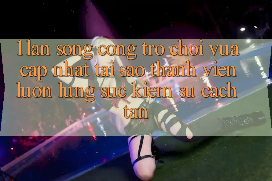 1. Làn Sóng Cổng Trò chơi Vừa cập nhật: Tại Sao Thành viên Luôn Lùng sục kiếm Sự Cách tân? 1. Làn Sóng Cổng Trò chơi Vừa cập nhật: Tại Sao Thành viên Luôn Lùng sục kiếm Sự Cách tân?