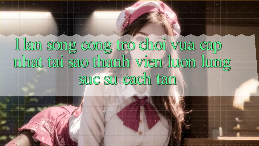 1. Làn Sóng Cổng Trò chơi Vừa cập nhật: Tại Sao Thành viên Luôn Lùng sục Sự Cách tân? 1. Làn Sóng Cổng Trò chơi Vừa cập nhật: Tại Sao Thành viên Luôn Lùng sục Sự Cách tân?