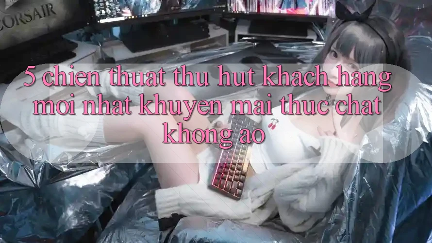 5. Chiến thuật Thu Hút Khách hàng Mới nhất: Khuyến Mãi Thực Chất, Không Ảo 5. Chiến thuật Thu Hút Khách hàng Mới nhất: Khuyến Mãi Thực Chất, Không Ảo