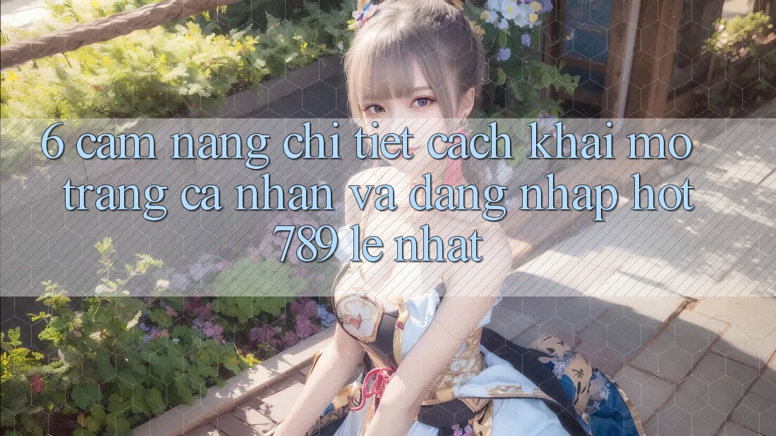 6. Cẩm nang Chi Tiết Cách Khai mở trang cá nhân Và Đăng Nhập hot789 Lẹ Nhất 6. Cẩm nang Chi Tiết Cách Khai mở trang cá nhân Và Đăng Nhập hot789 Lẹ Nhất