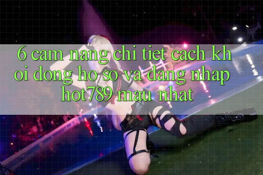 6. Cẩm nang Chi Tiết Cách Khởi động hồ sơ Và Đăng Nhập hot789 Mau Nhất 6. Cẩm nang Chi Tiết Cách Khởi động hồ sơ Và Đăng Nhập hot789 Mau Nhất