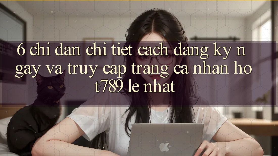 6. Chỉ dẫn Chi Tiết Cách Đăng ký ngay Và Truy cập trang cá nhân hot789 Lẹ Nhất