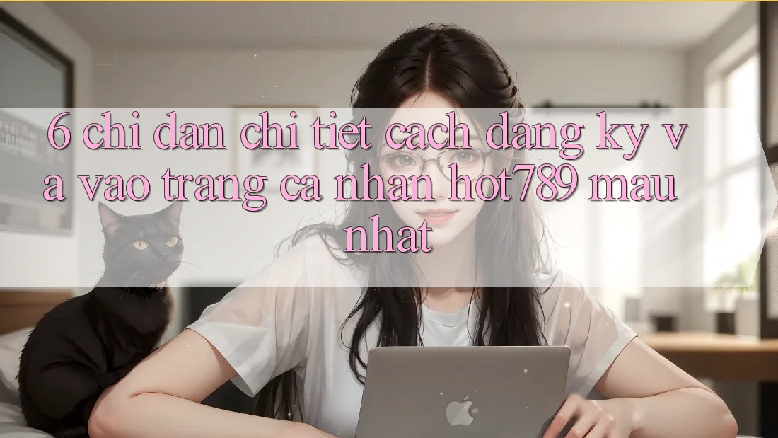6. Chỉ dẫn Chi Tiết Cách Đăng Ký Và Vào trang cá nhân hot789 Mau Nhất 6. Chỉ dẫn Chi Tiết Cách Đăng Ký Và Vào trang cá nhân hot789 Mau Nhất