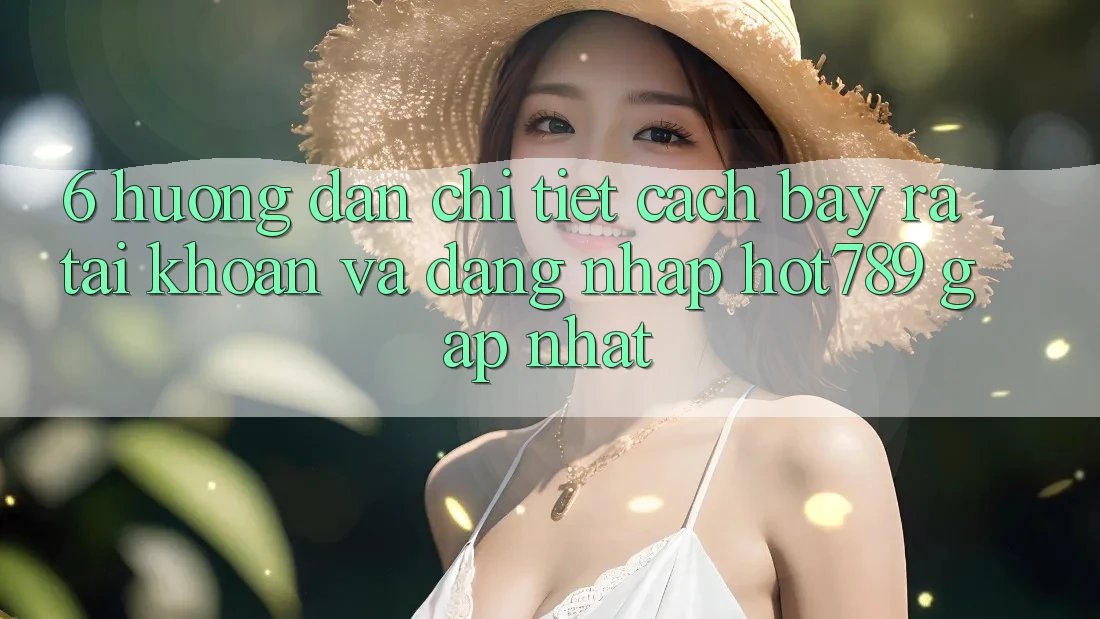 6. Hướng Dẫn Chi Tiết Cách Bày ra tài khoản Và Đăng Nhập hot789 Gấp Nhất 6. Hướng Dẫn Chi Tiết Cách Bày ra tài khoản Và Đăng Nhập hot789 Gấp Nhất
