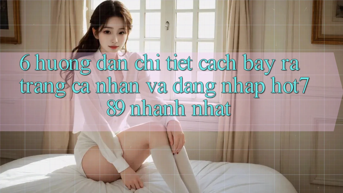 6. Hướng dẫn Chi Tiết Cách Bày ra trang cá nhân Và Đăng Nhập hot789 Nhanh Nhất