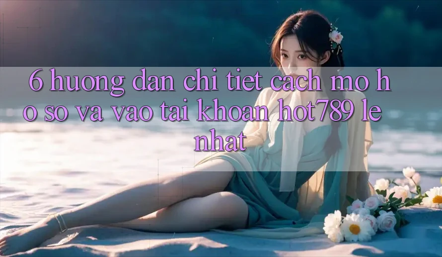 6. Hướng Dẫn Chi Tiết Cách Mở hồ sơ Và Vào tài khoản hot789 Lẹ Nhất 6. Hướng Dẫn Chi Tiết Cách Mở hồ sơ Và Vào tài khoản hot789 Lẹ Nhất