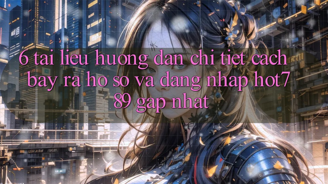 6. Tài liệu hướng dẫn Chi Tiết Cách Bày ra hồ sơ Và Đăng Nhập hot789 Gấp Nhất 6. Tài liệu hướng dẫn Chi Tiết Cách Bày ra hồ sơ Và Đăng Nhập hot789 Gấp Nhất