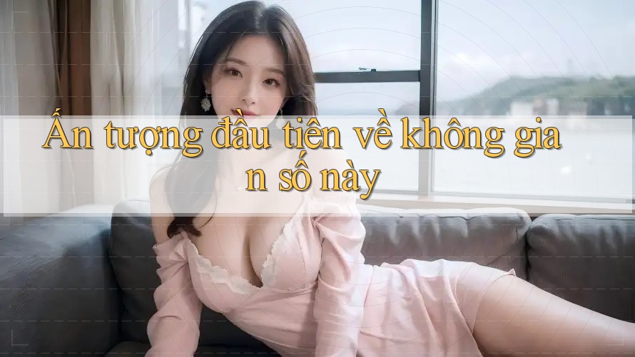 Ấn tượng đầu tiên về không gian số này Ấn tượng đầu tiên về không gian số này