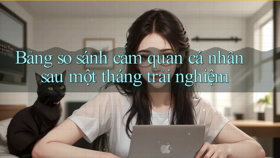 Bảng so sánh cảm quan cá nhân sau một tháng trải nghiệm Bảng so sánh cảm quan cá nhân sau một tháng trải nghiệm
