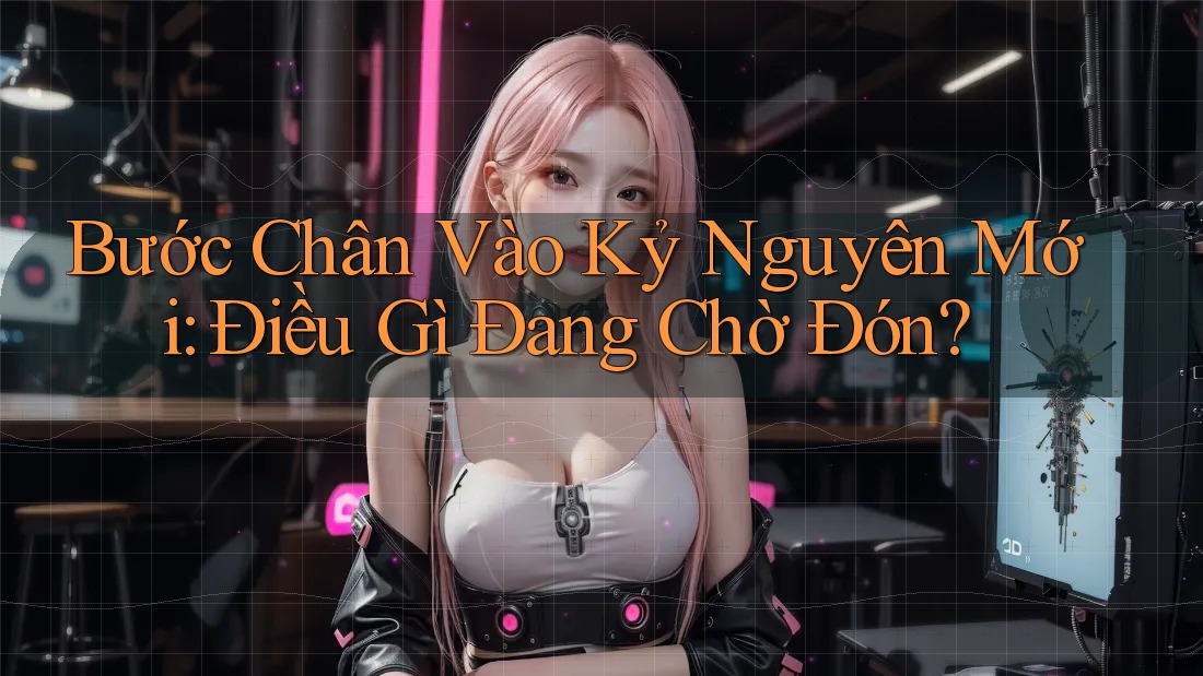 Bước Chân Vào Kỷ Nguyên Mới: Điều Gì Đang Chờ Đón? Bước Chân Vào Kỷ Nguyên Mới: Điều Gì Đang Chờ Đón?