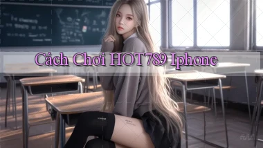 cách chơi hot789 iphone