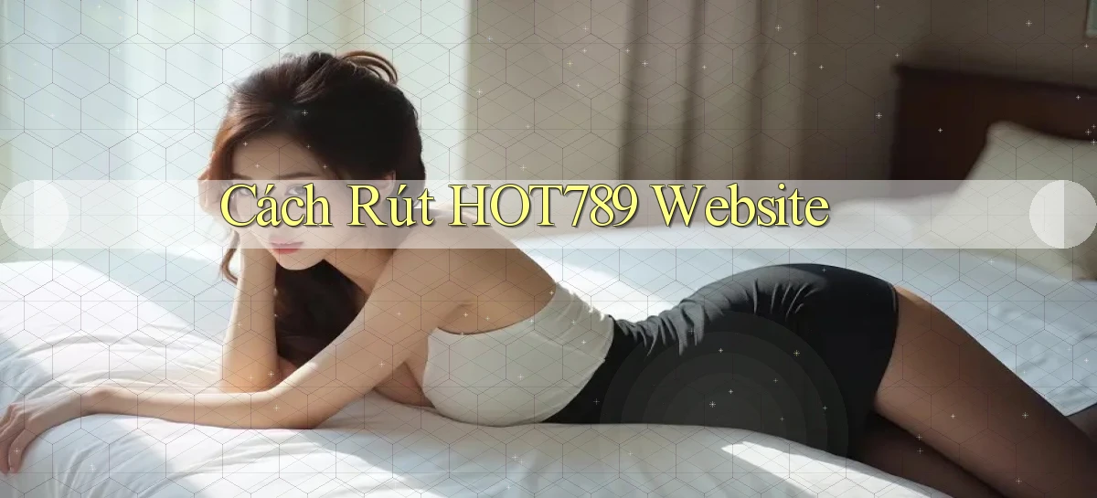 cách rút hot789 website
