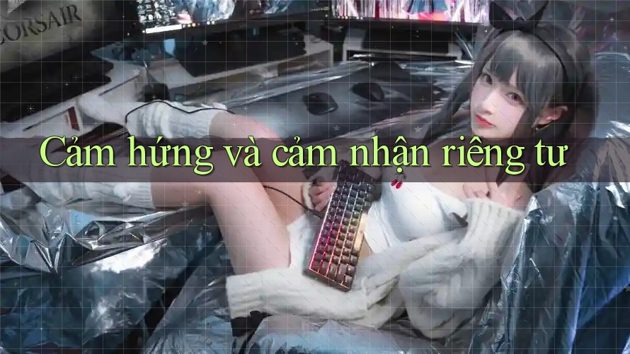 Cảm hứng và cảm nhận riêng tư Cảm hứng và cảm nhận riêng tư