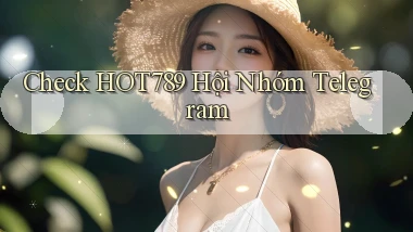 check hot789 hội nhóm telegram