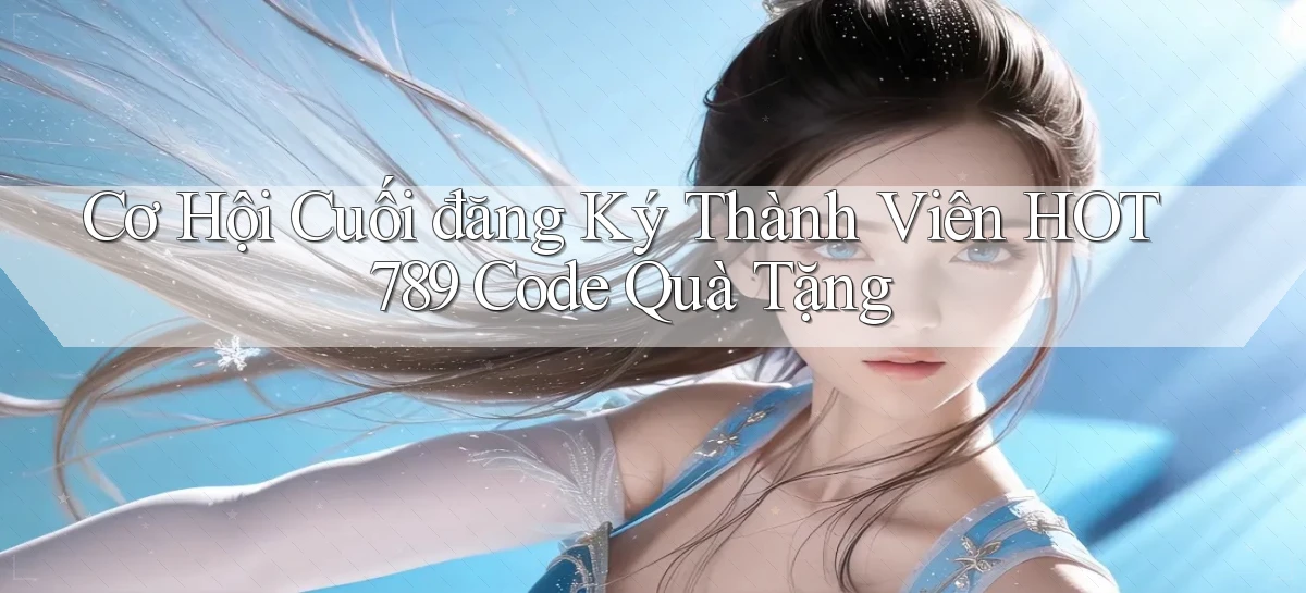cơ hội cuối đăng ký thành viên hot789 code quà tặng