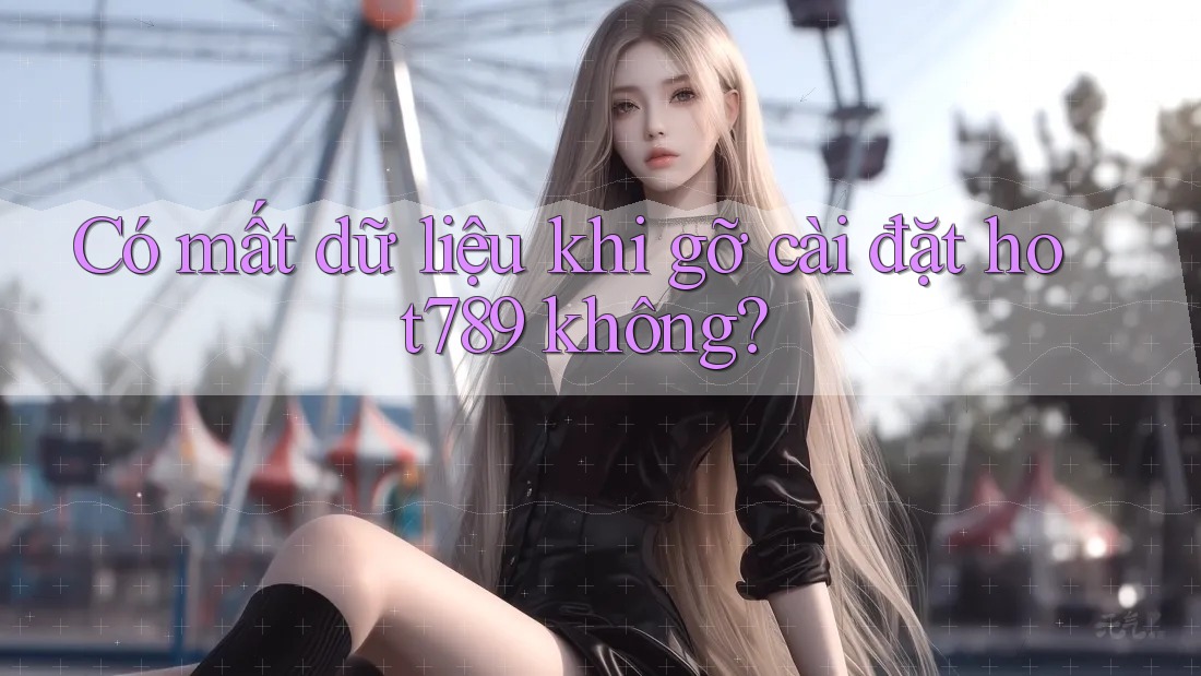Có mất dữ liệu khi gỡ cài đặt hot789 không?