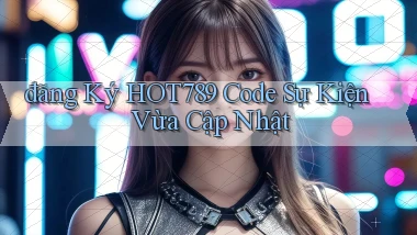 đăng ký hot789 code sự kiện vừa cập nhật