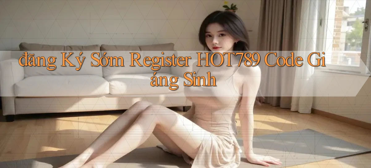 đăng ký sớm register hot789 code giáng sinh