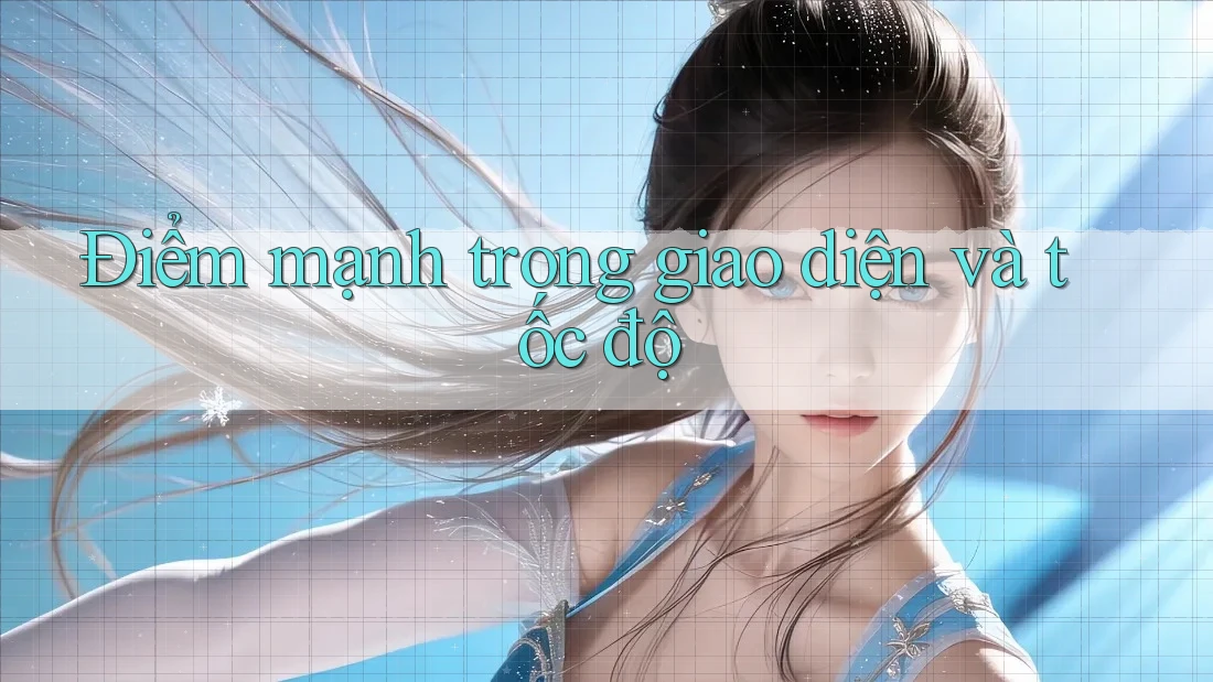 Điểm mạnh trong giao diện và tốc độ Điểm mạnh trong giao diện và tốc độ