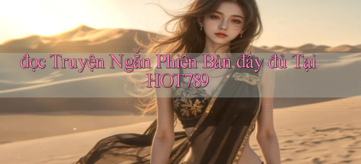 đọc truyện ngắn phiên bản đầy đủ tại hot789