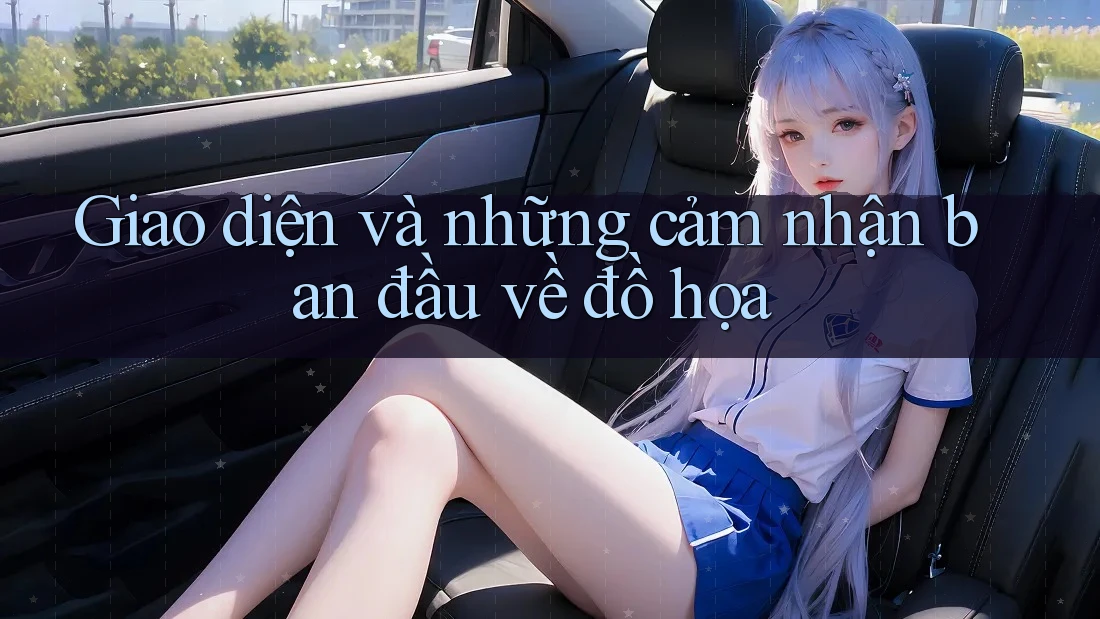 Giao diện và những cảm nhận ban đầu về đồ họa