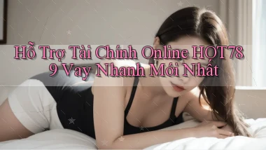 hỗ trợ tài chính online hot789 vay nhanh mới nhất