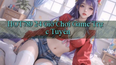 hot789 24 giờ chơi game trực tuyến