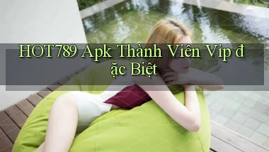 hot789  apk thành viên vip đặc biệt