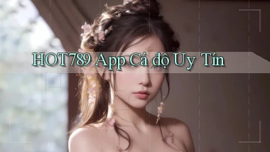 hot789 app cá độ uy tín