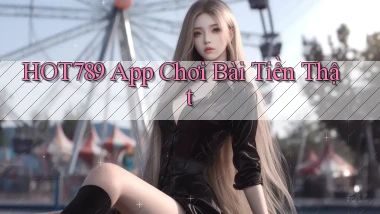 hot789 app chơi bài tiền thật