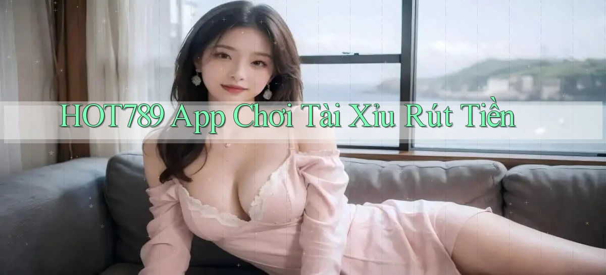 hot789 app chơi tài xỉu rút tiền