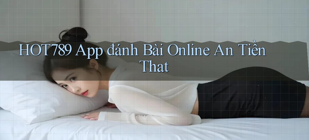 hot789 app đánh bài online an tiền that