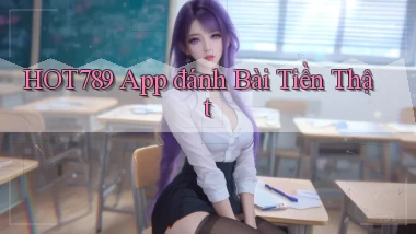 hot789 app đánh bài tiền thật