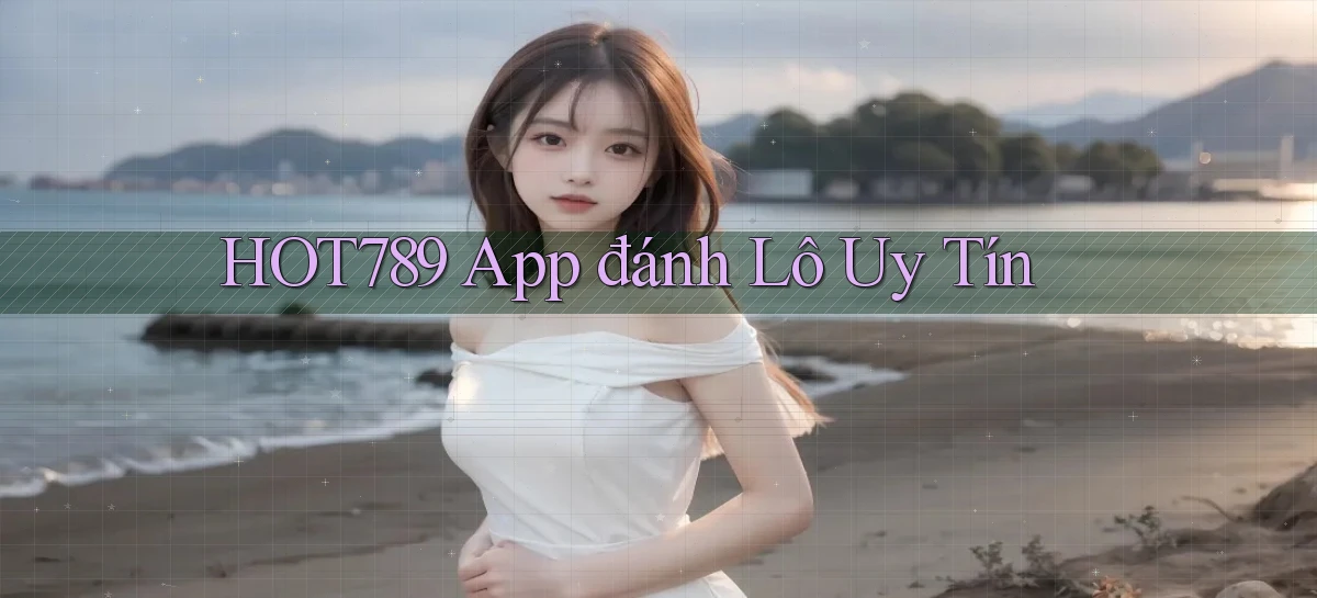 hot789 app đánh lô uy tín