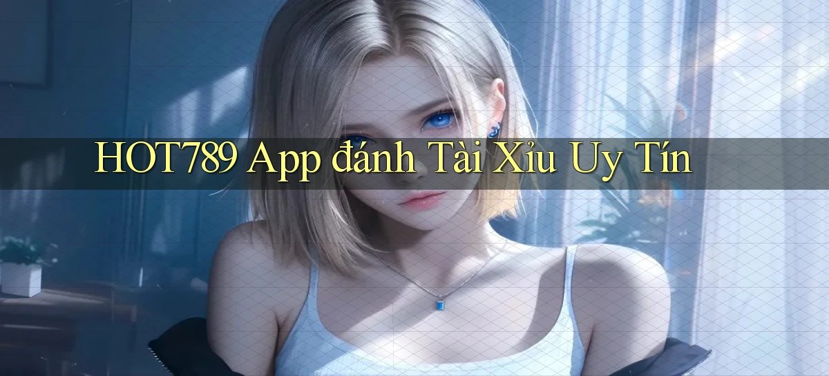 hot789 app đánh tài xỉu uy tín