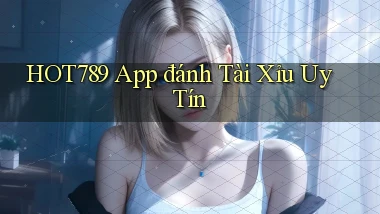 hot789 app đánh tài xỉu uy tín