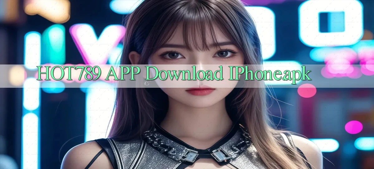 hot789 APP download iPhone.apk