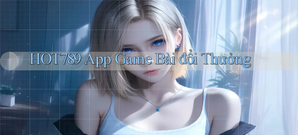 hot789 app game bài đổi thưởng