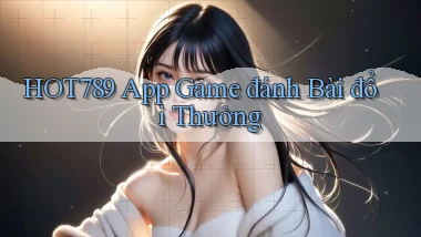 hot789 app game đánh bài đổi thưởng