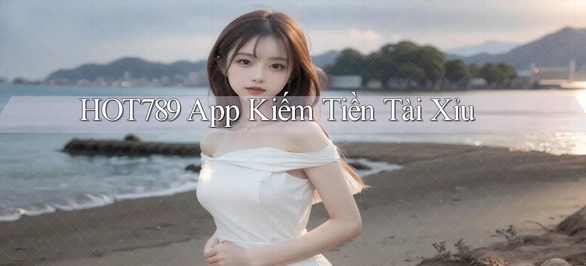 hot789 app kiếm tiền tài xỉu