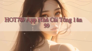 hot789 app nhà cái tổng 1 ăn 99
